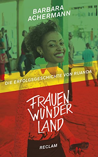 Frauenwunderland: Die Erfolgsgeschichte von Ruanda