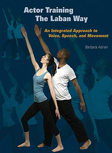 Actor Training the Laban Way: An Integrated Approach to Voice, Speech, and Movement