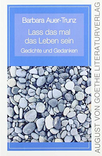 Lass das mal das Leben sein: Gedichte und Gedanken