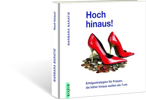 Hoch hinaus: Erfolgsstrategien für Frauen, die höher hinaus wollen als 7 cm