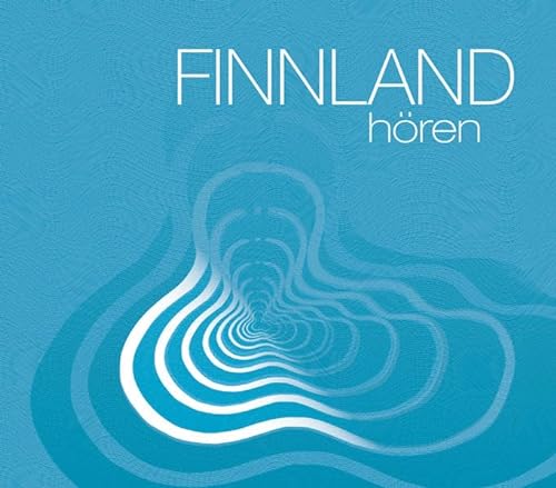 Finnland hören: Eine musikalisch illustrierte Reise durch die Kultur Finnlands von den Ursprüngen bis in die Gegenwart, mit über 40 Musikbeispielen ... der Bundesrepublik Deutschland in Finnland