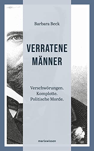 Verratene Männer: Verschwörungen. Komplotte. Politische Morde. (marixwissen) von Marix Verlag