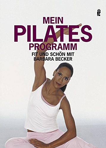 Mein Pilates Programm (0): Fit und schön mit Barbara Becker Mein Pilates Programm (0): Fit und schön mit Barbara Becker
