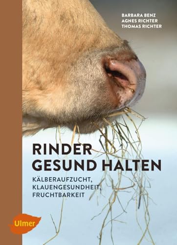 Rinder gesund halten: Kälberaufzucht, Klauengesundheit, Fruchtbarkeit von Ulmer Eugen Verlag