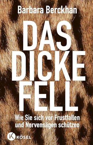 Das dicke Fell: Wie Sie sich vor Frustfallen und Nervensägen schützen von Ksel-Verlag