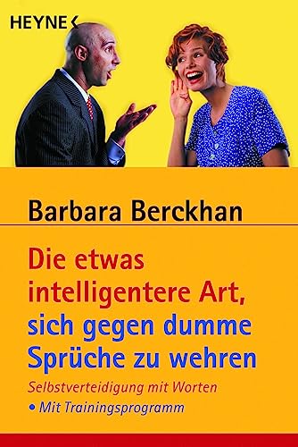 Die etwas intelligentere Art, sich gegen dumme Sprüche zu wehren: Selbstverteidigung mit Worten - Mit Trainingsprogramm Die etwas intelligentere Art, sich gegen dumme Sprüche zu wehren: Selbstverteidigung mit Worten - Mit Trainingsprogramm