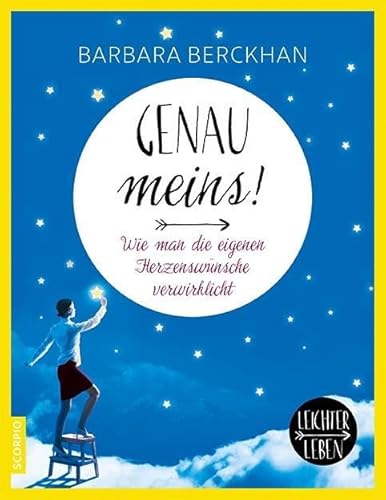 Genau meins!: Wie man die eigenen Herzenswünsche verwirklicht (Leichter Leben)
