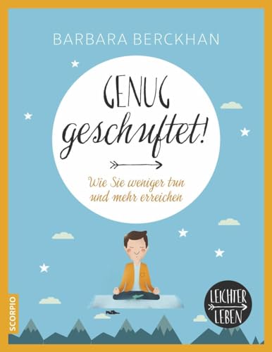 Genug geschuftet!: Wie Sie weniger tun und mehr erreichen (Leichter leben)