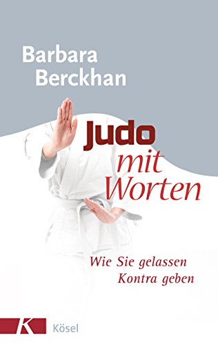 Judo mit Worten: Wie Sie gelassen Kontra geben Judo mit Worten: Wie Sie gelassen Kontra geben von Ksel-Verlag