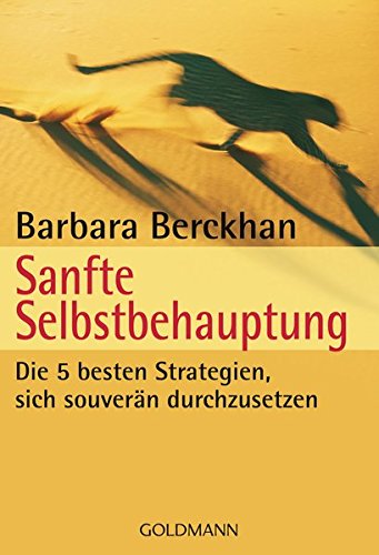 Sanfte Selbstbehauptung: Die 5 besten Strategien, sich souverän durchzusetzen von Goldmann Verlag