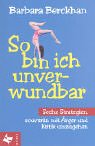 So bin ich unverwundbar: Sechs Strategien, souverän mit Ärger und Kritik umzugehen von Kösel