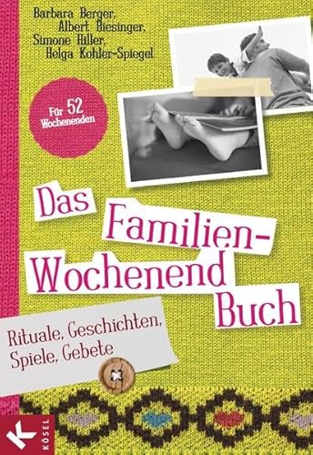 Das Familien-Wochenendbuch: Rituale, Geschichten, Spiele, Gebete. Für 52 Wochenenden