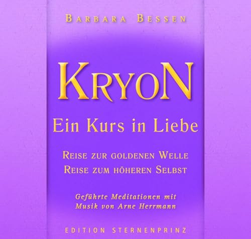 KRYON - Ein Kurs in Liebe: Reise in die Goldene Welle , Reise zum Höheren Selbst von HANS-NIETSCH-VERLAG OHG