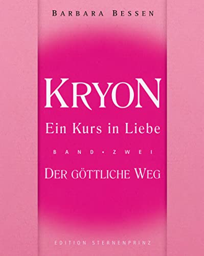 Kryon - Ein Kurs in Liebe: Band 2 - Der Göttliche Weg (Edition Sternenprinz)