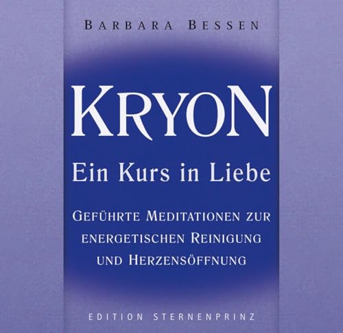 Kryon - Ein Kurs in Liebe: Hör-CD, Geführte Meditationen zur energetischen Reinigung und Herzensöffnung (Edition Sternenprinz) von HANS-NIETSCH-VERLAG OHG
