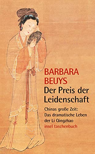 Der Preis der Leidenschaft: Chinas große Zeit: Das dramatische Leben der Li Qingzhao (insel taschenbuch) von Insel Verlag GmbH