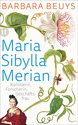 Maria Sibylla Merian: Künstlerin – Forscherin – Geschäftsfrau. Eine Biographie (insel taschenbuch)