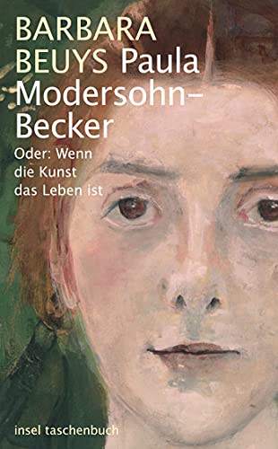Paula Modersohn-Becker: Oder: Wenn die Kunst das Leben ist (insel taschenbuch)