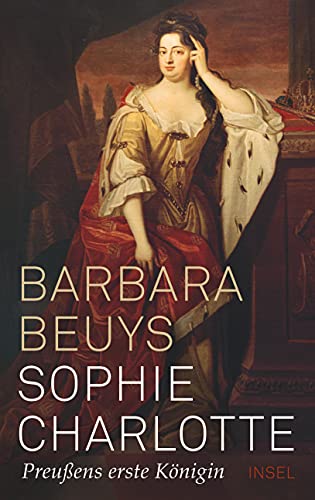Sophie Charlotte: Preußens erste Königin von Insel Verlag