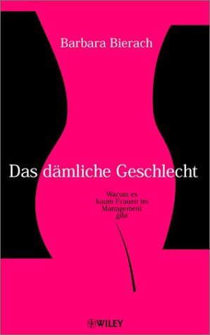 Das dämliche Geschlecht. Warum es kaum Frauen im Management gibt von Wiley-VCH Verlag GmbH & Co. KGaA