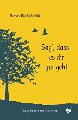 Sag, dass es dir gut geht: Eine jüdische Familienchronik