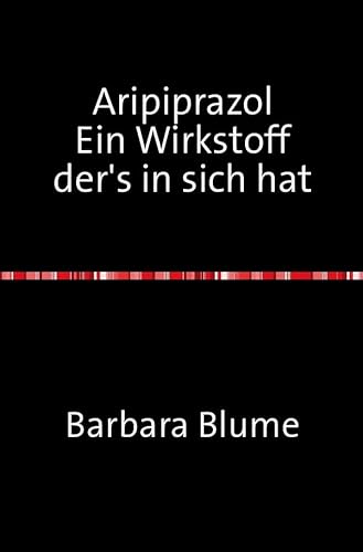 Aripiprazol: Ein Wirkstoff der's in sich hat von epubli