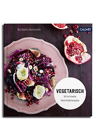 Vegetarisch: 50 schnelle Wohlfühlrezepte von Callwey