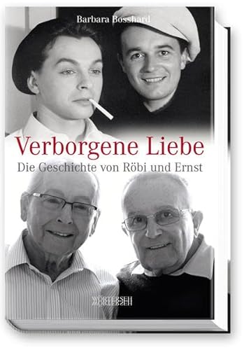 Verborgene Liebe: Die Geschichte von Röbi und Ernst Verborgene Liebe: Die Geschichte von Röbi und Ernst von Wörterseh Verlag