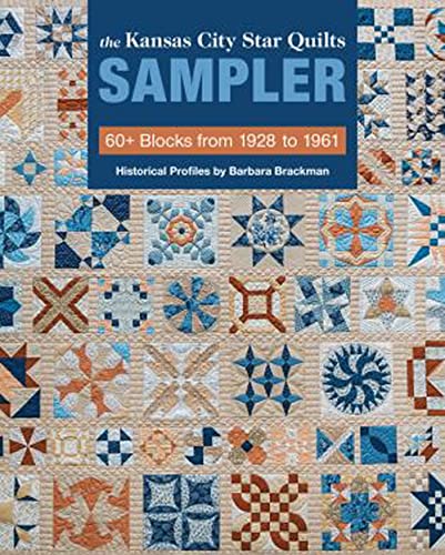 The Kansas City Star Quilts Sampler: 60+ Blocks from 1928 to 1961: 60+ Blocks from 1928-1961, Historical Profiles by Barbara Brackman