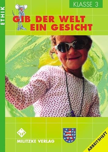 Ethik Grundschule / Gib der Welt ein Gesicht - Landesausgabe Thüringen und Sachsen-Anhalt: Klasse 3. Arbeitsheft
