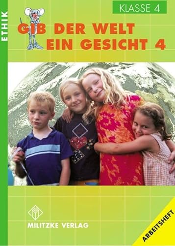 Ethik Grundschule / Gib der Welt ein Gesicht - Landesausgabe Thüringen und Sachsen-Anhalt: Klasse 4. Arbeitsheft von Militzke Verlag GmbH
