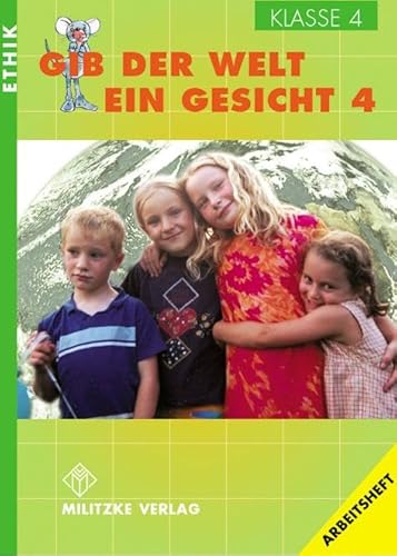 Ethik Grundschule / Gib der Welt ein Gesicht - Landesausgabe Thüringen und Sachsen-Anhalt: Klasse 4. Arbeitsheft Ethik Grundschule / Gib der Welt ein Gesicht - Landesausgabe Thüringen und Sachsen-Anhalt: Klasse 4. Arbeitsheft
