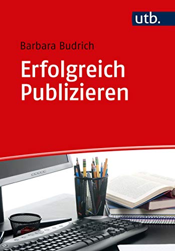 Erfolgreich Publizieren: Grundlagen und Tipps für Autorinnen und Autoren aus den Sozial-, Erziehungs- und Geisteswissenschaften