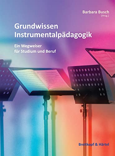 Grundwissen Instrumentalpädagogik. Ein Wegweise für Studium und Beruf (BV 394): Ein Wegweiser für Studium und Beruf von Breitkopf & Hrtel
