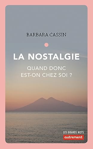 La Nostalgie: Quand donc est-on chez soi ?