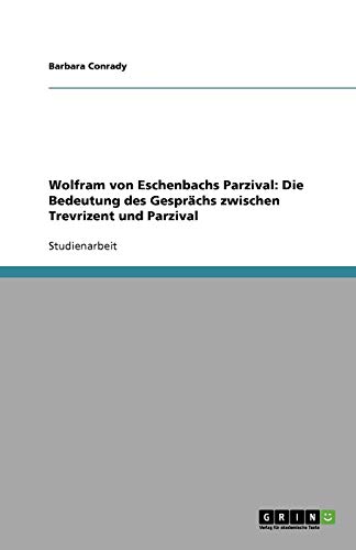 Wolfram von Eschenbachs Parzival: Die Bedeutung des Gesprächs zwischen Trevrizent und Parzival von Books on Demand