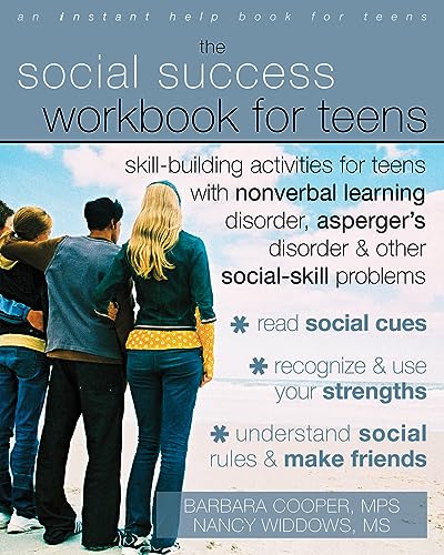 Social Success Workbook For Teens: Skill-Building Activities for Teens with Nonverbal Learning Disorder, Asperger's Disorder, and Other Social-Skill ... Problems (An Instant Help Book for Teens)