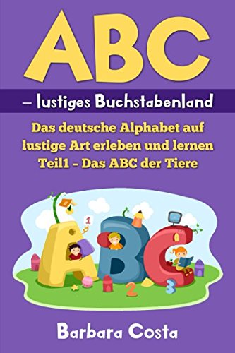ABC – lustiges Buchstabenland: Das deutsche Alphabet auf lustige Art erleben und lernen Teil1 – Das ABC der Tiere von Independently published
