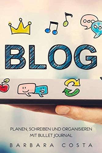 Blog planen, schreiben und organisieren mit Bullet Journal Blog planen, schreiben und organisieren mit Bullet Journal von Independently published