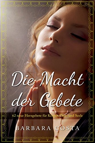 Die Macht der Gebete: 62 neue Herzgebete für Körper, Geist und Seele von Independently published