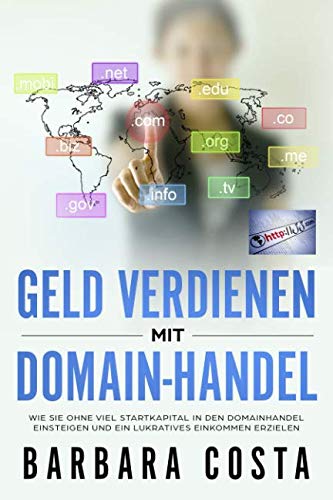 Geld verdienen mit Domain-Handel: Wie Sie ohne viel Startkapital in den Domainhandel einsteigen und ein lukratives Einkommen erzielen. Geld verdienen mit Domain-Handel: Wie Sie ohne viel Startkapital in den Domainhandel einsteigen und ein lukratives Einkommen erzielen.