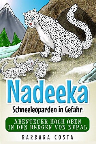Nadeeka – Schneeleoparden in Gefahr: Abenteuer hoch oben in den Bergen von Nepal von Independently published