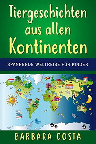 Tiergeschichten aus allen Kontinenten: Spannende Weltreise für Kinder! von Independently published