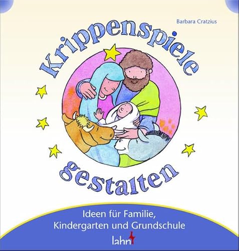 Mit Kindern Krippenspiele gestalten: Ideen für Familie, Kindergarten und Grundschule (Mit Kindern feiern: Ideen für Familie, Kindergarten und Grundschule) von Lahn-Verlag