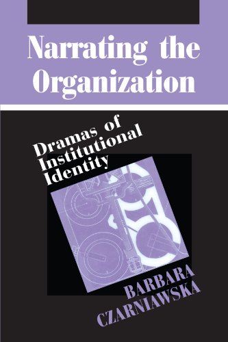 Narrating the Organization: Dramas of Institutional Identity (New Practices of Inquiry)