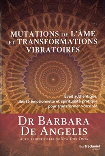 Mutations de l'âme et transformations vibratoires : Eveil authentique, liberté emotionnelle et spiritualité pratique pour transformer votre vie