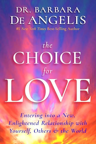 The Choice for Love: Entering into a New, Enlightened Relationship with Yourself, Others & the World: Entering into a New, Enlightened Relationship with Yourself, Others & the World von Hay House UK Ltd