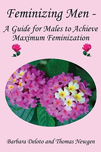Feminizing Men - A Guide for Males to Achieve Maximum Feminization (Non-fiction Crossdressing and Feminization Books)