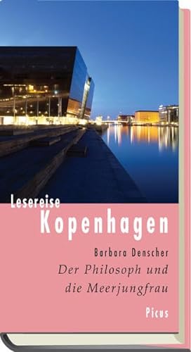 Lesereise Kopenhagen: Der Philosoph und die Meerjungfrau (Picus Lesereisen)