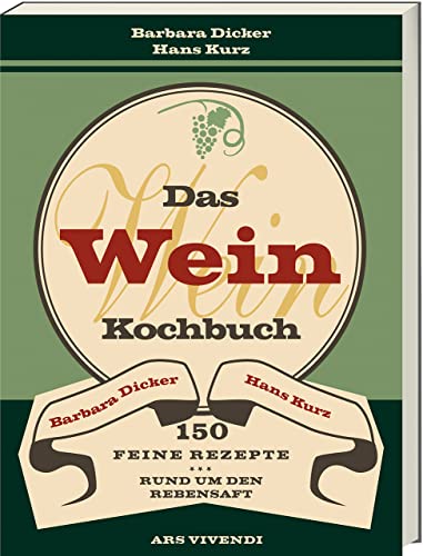 Das Weinkochbuch - 150 feine Rezepte rund um den Rebensaft von ars vivendi verlag